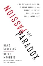 The Passion Paradox: A Guide to Going All In, Finding Success, and Discovering the Benefits of an Unbalanced Life