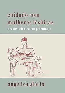 Livro Cuidado com mulheres lésbicas: prática clínica em psicologia