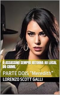 Livro O assassino sempre retorna ao local do crime. : PARTE DOIS “Meredith”