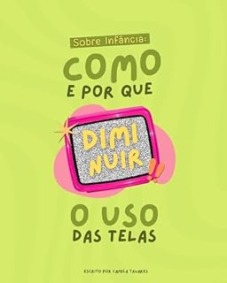 Livro Sobre Infância: Como e Por que Diminuir o Uso das Telas