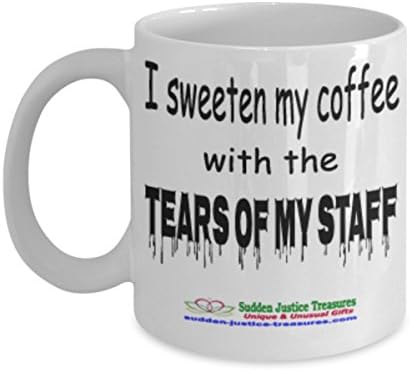 I Sweeten My Coffee With The Tears Of My Staff White Mug Unique Birthday, Special Or Funny Occasion Gift. Best 11 Oz Ceramic Novelty Cup for Coffee, Tea, Hot Chocolate Or Toddy