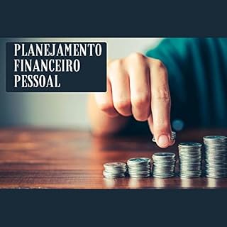 Livro Planejamento Financeiro Pessoal: A educação financeira é um objetivo de fundamental importância, refletido em diversas políticas públicas, e por excelentes razões.