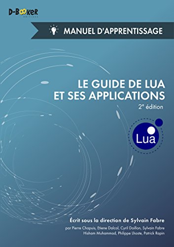Le guide de Lua et ses applications - Manuel d'apprentissage (2e édition) (French Edition) by Collectif D'Auteurs