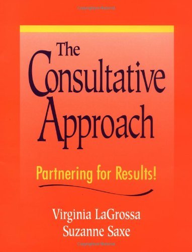 The Consultative Approach: Partnering for Results!: 1st (First) Edition