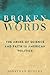 Broken Words: The Abuse of Science and Faith in American Politics by 