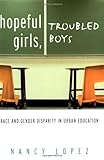Hopeful Girls, Troubled Boys: Race and Gender Disparity in Urban Education, Nancy Lopez, 0415930758