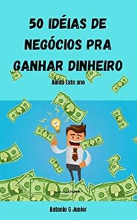 Livro 50 Idéias de Negócios Para Ganhar Dinheiro: Ainda este Ano