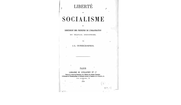 Liberte Et Socialisme Ou Discussion Des Principes De L Organisation Du Travail Industriel French Edition Courcelle Seneuil J G Amazon Com Books