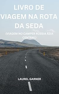 Livro VIAGEM DA ROTA DA SEDA: VIAGEM DE MOTORHOME RÚSSIA ÁSIA CENTRAL