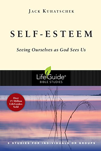 Self-Esteem: Seeing Ourselves as God Sees Us (Lifeguide Bible Studies) by Jack Kuhatschek