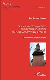 Sur les traces du premier administrateur colonial du Haut-Cavally, Côte d'Ivoire