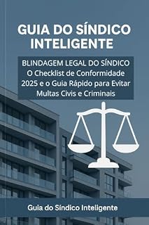 Livro BLINDAGEM LEGAL DO SÍNDICO 2025: Checklist definitivo de conformidade para evitar multas, processos e proteger o seu patrimônio.