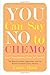 You Can Say No to Chemo: Know Your Options, Choose for Yourself by Laura Bond