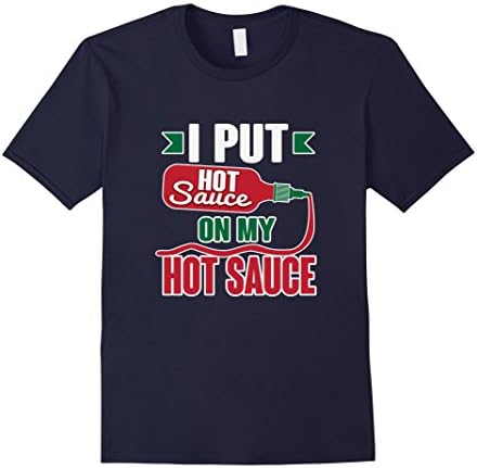 Mens Funny I Put Hot Sauce On Hot Sauce T-Shirt XL Navy