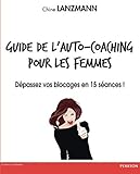 guide de l'auto-coaching pour les femmes: Dépassez vos blocages en 15 séances (DEVELOPPEMENT PERSONNEL) (French Edition) by Chine Lanzmann