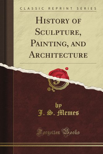 History of Sculpture, Painting, and Architecture (Classic Reprint)