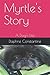 Myrtle's Story: A Dog's Life by Daphne Constantine