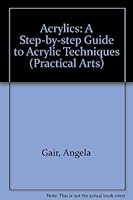 Acrylics: A Step-by-step Guide to Acrylics Techniques 1852385421 Book Cover