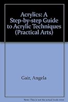 Acrylics: A Step-by-step Guide to Acrylics Techniques 1852385421 Book Cover