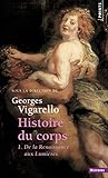 Histoire du corps : Tome 1, de la Renaissance aux Lumières by