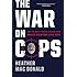 The War on Cops: How the New Attack on Law and Order Makes Everyone Less Safe