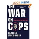 The War on Cops: How the New Attack on Law and Order Makes Everyone Less Safe