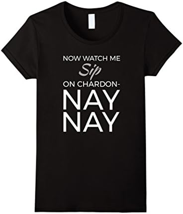 Womens Now Watch Me Sip On Chardon Nay Nay Shirt- T-Shirt Wine Large Black