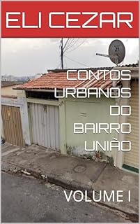 Livro CONTOS URBANOS DO BAIRRO UNIÃO : VOLUME I