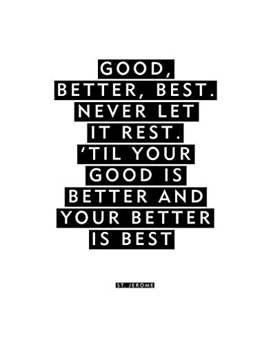 Amazon Com Inspiring Quote Good Better Best Never Let It Rest Til Your Good Is Better And Your Better Is Best Unframed Poster Or Print Handmade