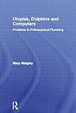 Utopias, Dolphins and Computers: Problems in Philosophical Plumbing
