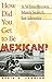 How Did You Get To Be Mexican by 