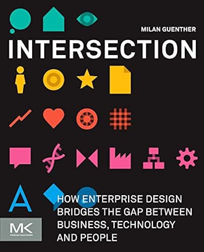 Download Intersection: How Enterprise Design Bridges the Gap between Business, Technology, and People PDF