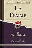 La Femme (Classic Reprint) (French Edition) by Jules Michelet