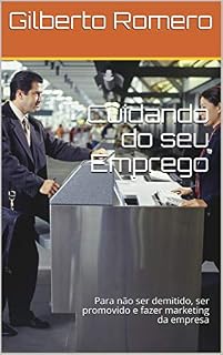Livro Cuidando do seu Emprego: Para não ser demitido, ser promovido e fazer marketing da empresa