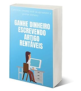 Livro GANHE DINHEIRO ESCREVENDO ARTIGO RENTÁVEIS : O objetivo deste relatório é orientá-lo passo a passo no processo de escrever artigos curtos e lucrativos rapidamente.