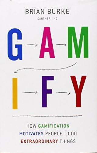 Gamify: How Gamification Motivates People to Do Extraordinary Things by Brian Burke (April 8, 2014) Hardcover