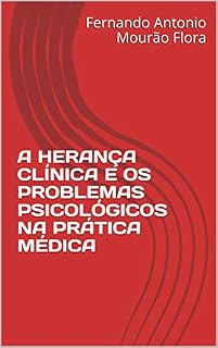 Livro A HERANÇA CLÍNICA E OS PROBLEMAS PSICOLÓGICOS NA PRÁTICA MÉDICA