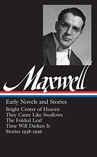 William Maxwell: Early Novels and Stories by William Maxwell