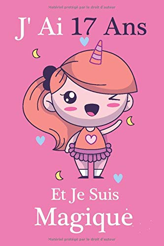J Ai 17 Ans Et Je Suis Magique Un Joyeux Anniversaire 17 Ans Carnet De Notes Journal Intime Fille Pour Ecrire Et Dessiner Cadeau D Anniversaire Pour De 17 Ans Amoureuses Des