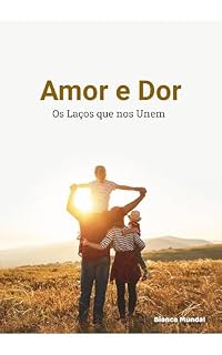 Livro Amor e Dor: Os Laços que nos Unem