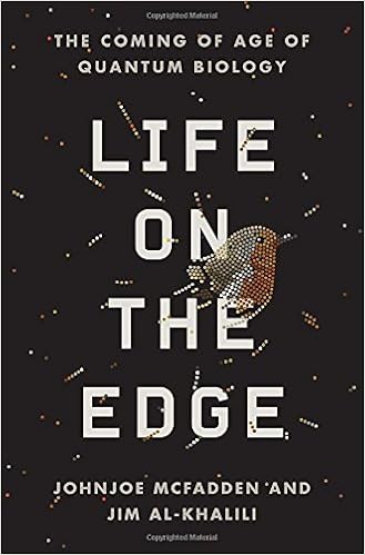 Life on the Edge: The Coming of Age of Quantum Biology, by Johnjoe McFadden Jim Al-Khalili Life on the Edge: The Coming of Age of Quantum Biology, by Johnjoe McFadden Jim Al-Khalili