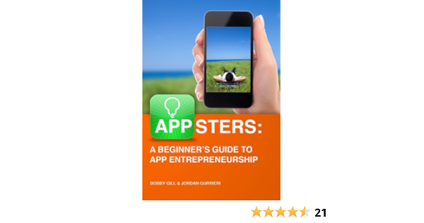 Appsters A Beginner S Guide To App Entrepreneurship 1 Gurrieri Jordan Gill Bobby Ebook Amazon Com Appsters A Beginner S Guide To App Entrepreneurship 1 Gurrieri Jordan Gill Bobby Ebook Amazon Com