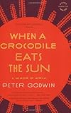 When a Crocodile Eats the Sun: A Memoir of Africa by 