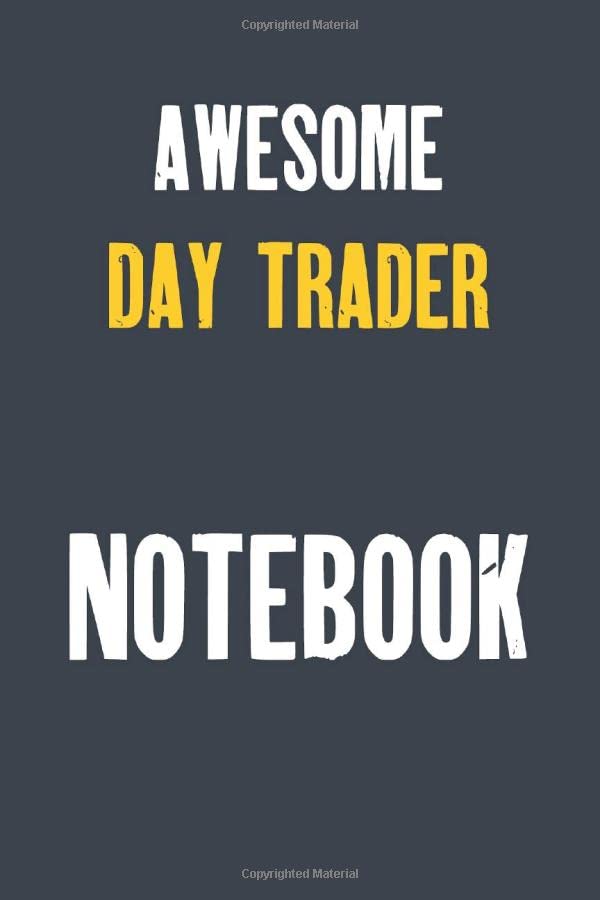 Awesome Day trader Notebook : Job Lined Notebooks 6 x 9 100 Pages Career Motivational Journal Gift For Him Her Sketchbook Gifts Lined Matte Finnish ... 100 pages Lined Gift Notebooks For Day trader