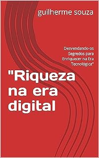 Livro "Riqueza na era digital : Desvendando os Segredos para Enriquecer na Era Tecnológica"