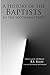 A History of the Baptists in the Southern States (Baptist Church History) by Benjamin (B.F.) Riley, Bradley S. Cobb