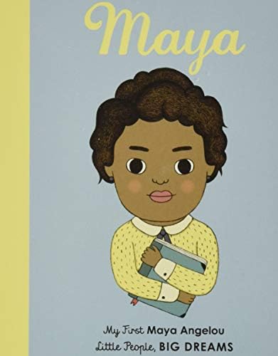 Maya Angelou: My First Maya Angelou [BOARD BOOK] (Volume 4) (Little People, BIG DREAMS, 4)
