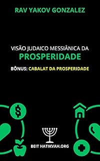 Livro VISÃO JUDAICO MESSIÂNICA DA PROSPERIDADE: BÔNUS:CABALAT DA PROSPERIDADE