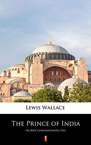 The Prince of India: Or Why Constantinople Fell by Lewis Wallace