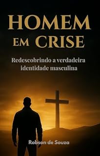 Livro Homem em Crise: Redescobrindo a Verdadeira Identidade Masculina